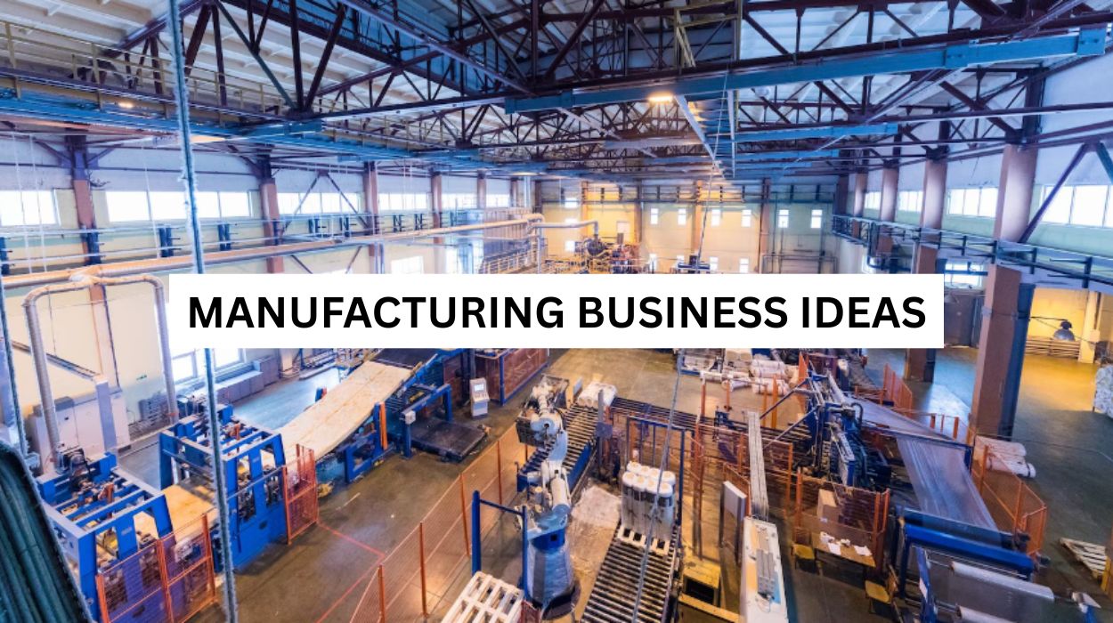 Manufacturing Business Ideas